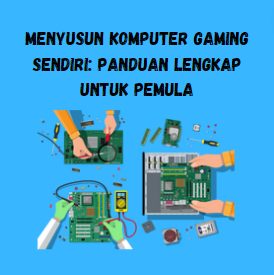 Membangun PC Gaming Sendiri: Panduan Langkah demi Langkah untuk Pemula